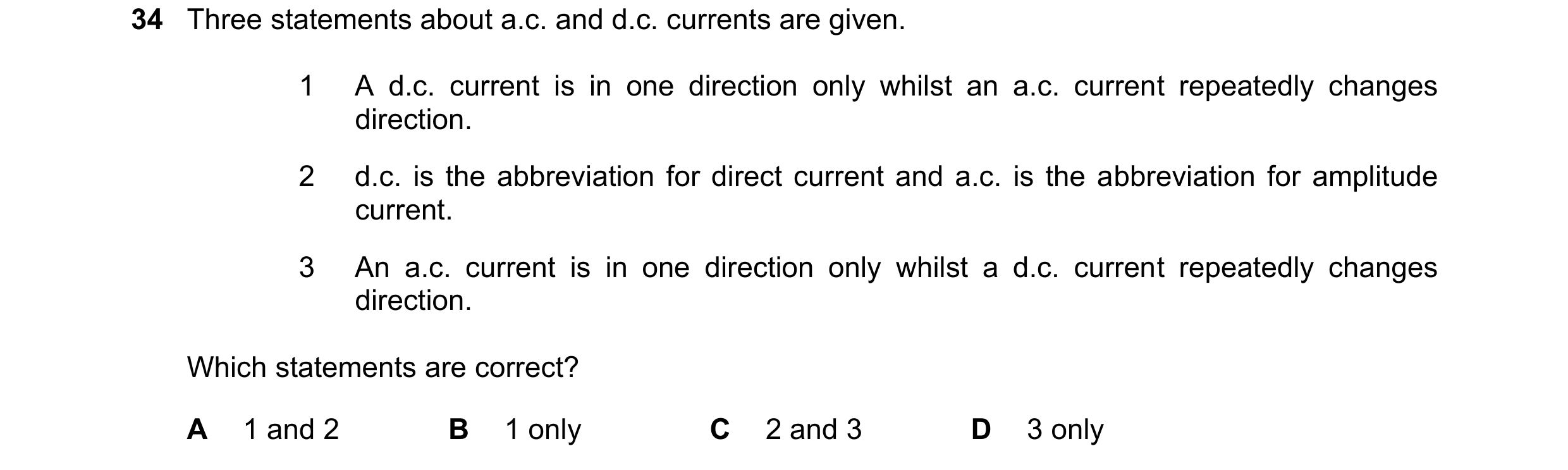 Question 373: Three statements about a.c. and d.c. currents are given. 1 A d.c. current is in one direction only whilst an a.c. current repeatedly change…