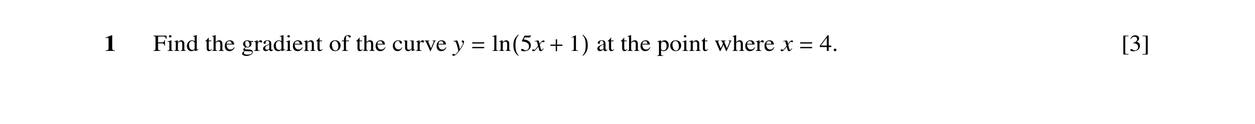 Question 27: Find the gradient of the curve y at the point where x 4. [3] = ln(5x + 1) =