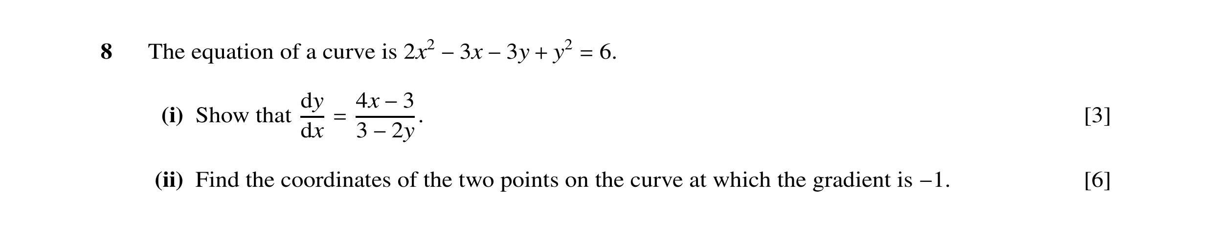 Question 10: The equation of a curve is 2x2 y2 6. −3x −3y + = dy 4x (i) Show that −3 [3] dx = 3 −2y. (ii) Find the coordinates of the two points on the …