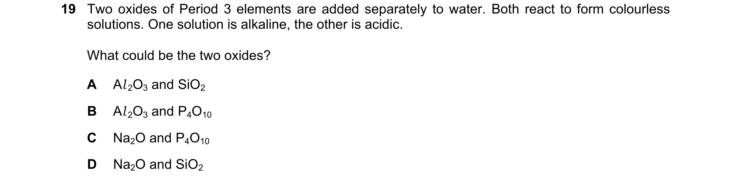 Question 117: Two oxides of Period 3 elements are added separately to water. Both react to form colourless solutions. One solution is alkaline, the other…
