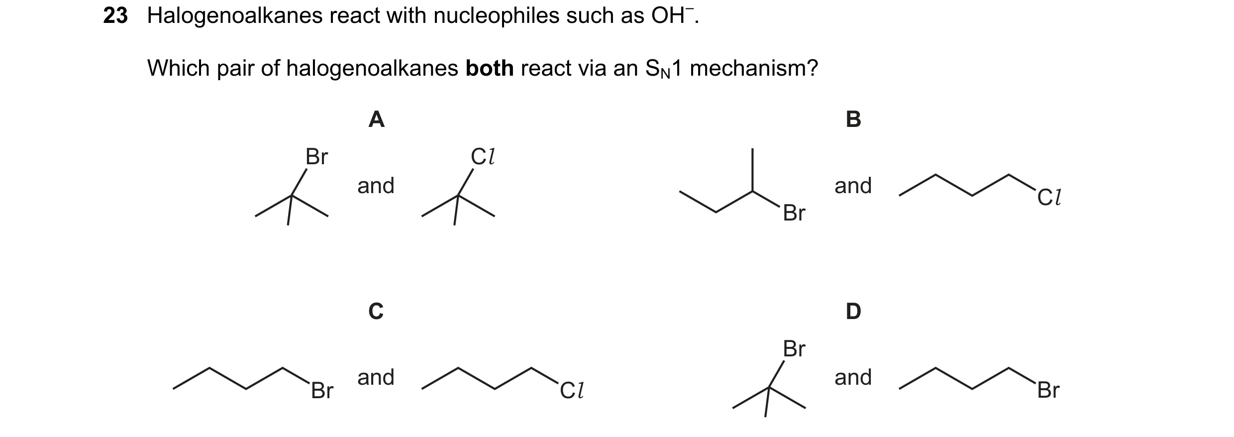 Question 194: Halogenoalkanes react with nucleophiles such as OH–. Which pair of halogenoalkanes both react via an SN1 mechanism? A B Br Cl and and Cl Br…