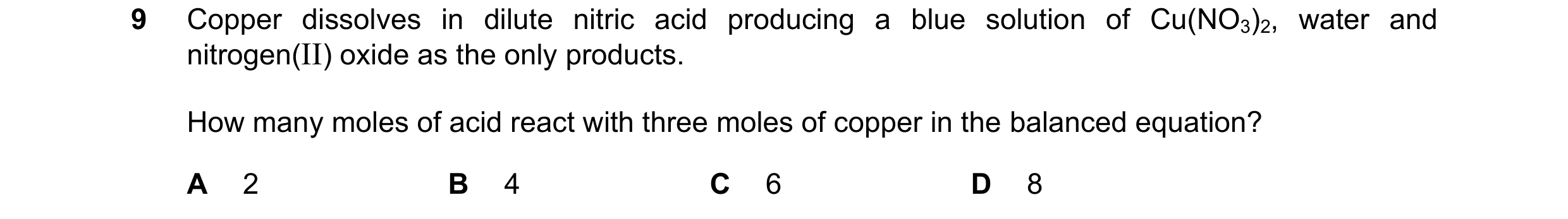 Question 204: Copper dissolves in dilute nitric acid producing a blue solution of Cu(NO3)2, water and nitrogen(II) oxide as the only products. How many m…