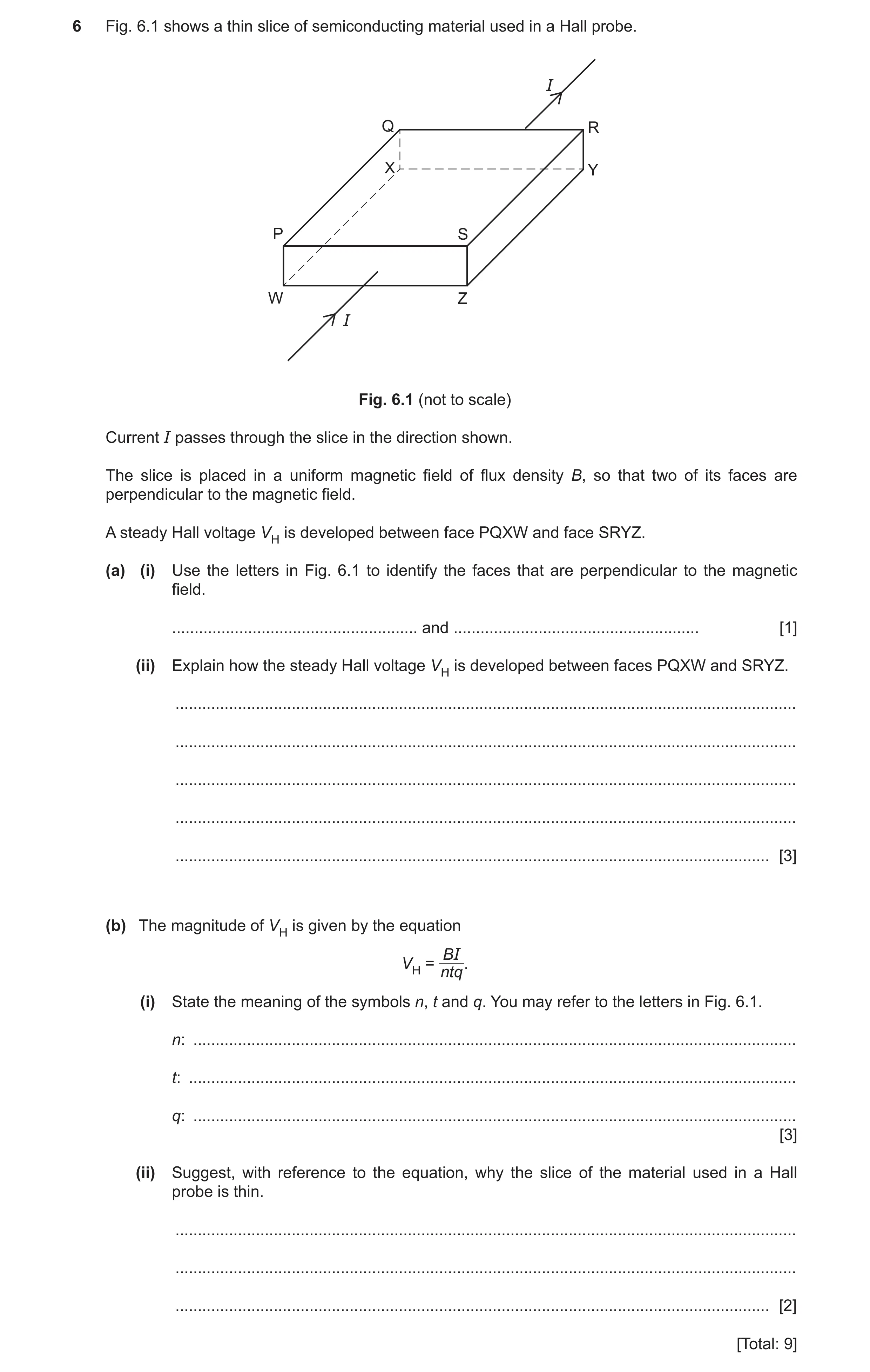 Question 25: Fig. 6.1 shows a thin slice of semiconducting material used in a Hall probe. I Q R X Y P S W Z I Fig. 6.1 (not to scale) Current I passes t…