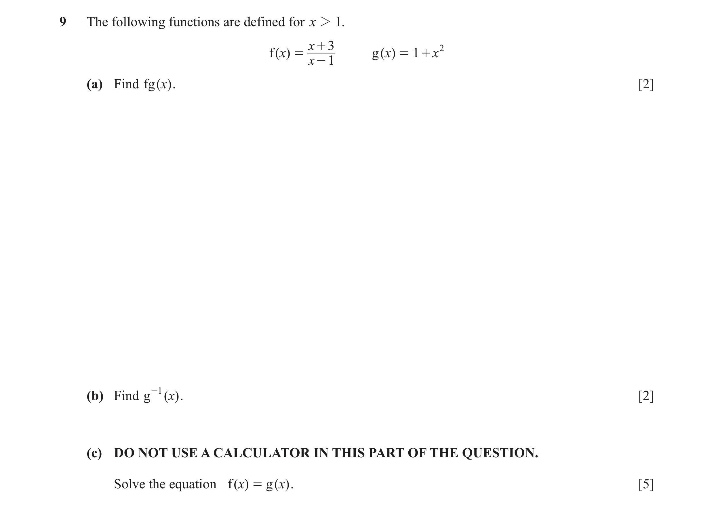 Question 8: The following functions are defined for x 2 1. x + 3 2 f( )x = g( )x = 1 + x x - 1 (a) Find f g ( )x . [2] (b) Find g -1 ( )x . [2] (c) DO …