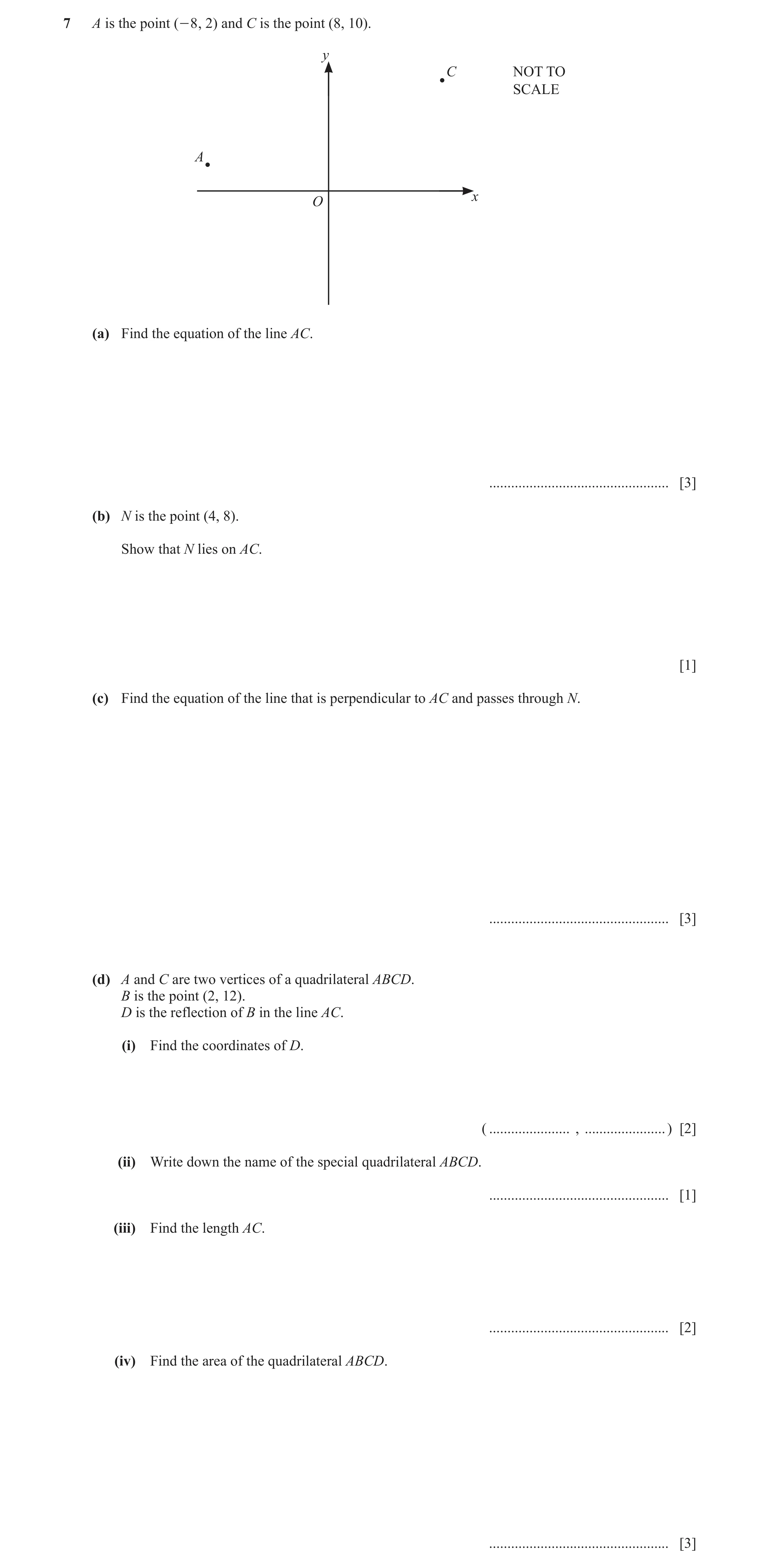 Question 16: A is the point ( - 8 , 2) and C is the point (8, 10). y C NOT TO SCALE A x O (a) Find the equation of the line AC. ........................…