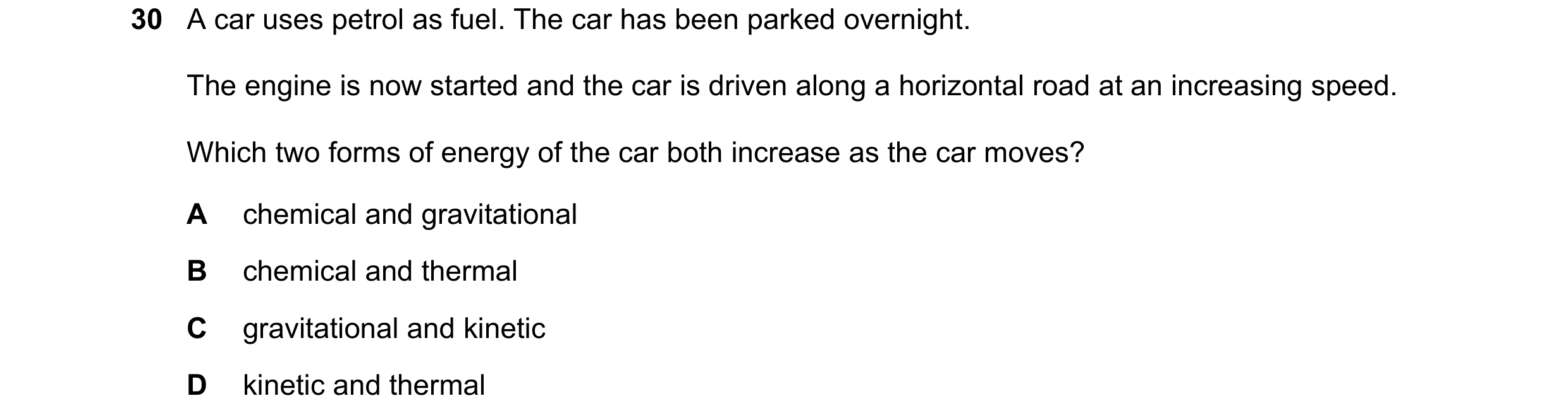 Question 62: A car uses petrol as fuel. The car has been parked overnight. The engine is now started and the car is driven along a horizontal road at an…
