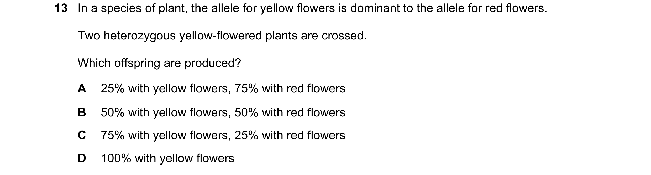 Question 2: In a species of plant, the allele for yellow flowers is dominant to the allele for red flowers. Two heterozygous yellow-flowered plants are…