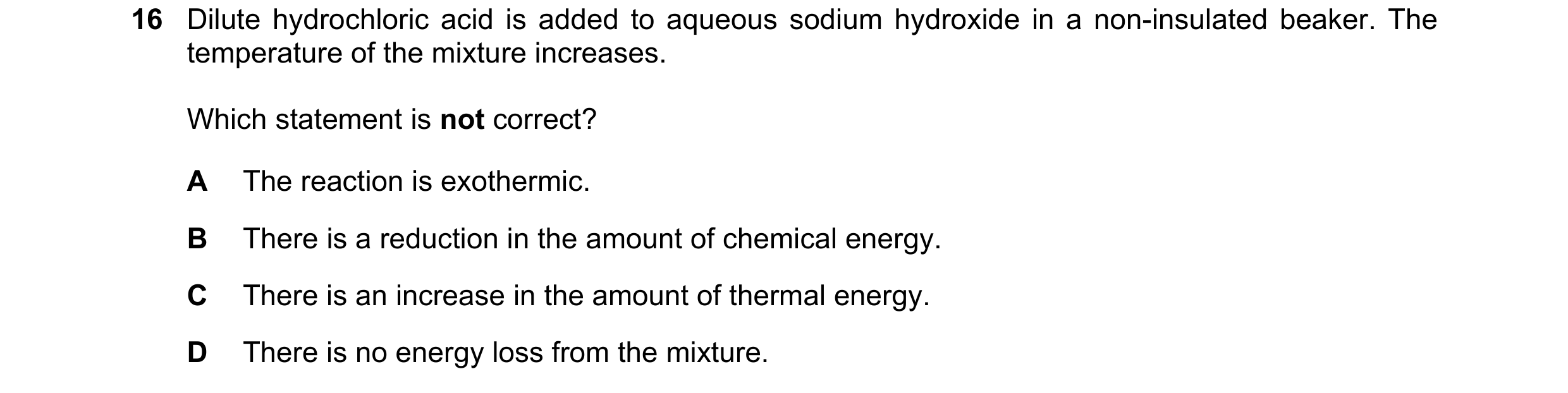 Question 2: Dilute hydrochloric acid is added to aqueous sodium hydroxide in a non-insulated beaker. The temperature of the mixture increases. Which st…