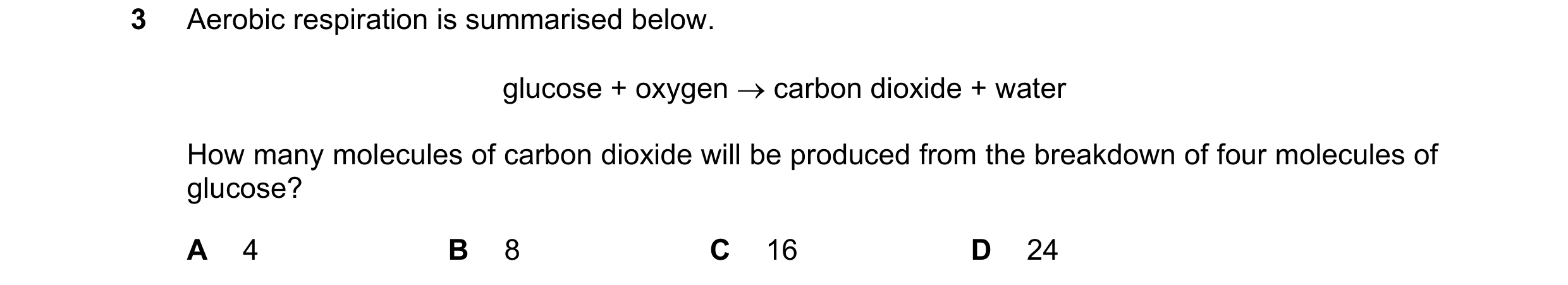 Question 1: Aerobic respiration is summarised below. glucose + oxygen → carbon dioxide + water How many molecules of carbon dioxide will be produced fr…
