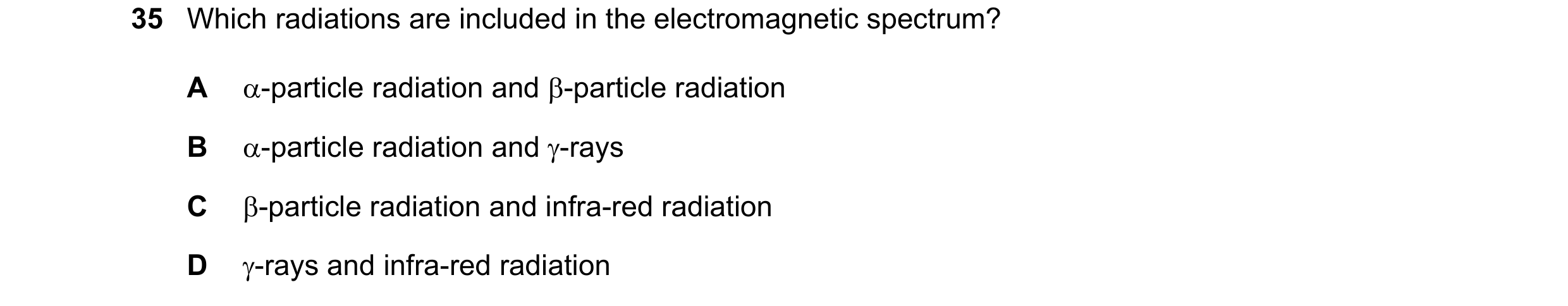 Question 1: Which radiations are included in the electromagnetic spectrum? A α-particle radiation and β-particle radiation B α-particle radiation and γ…