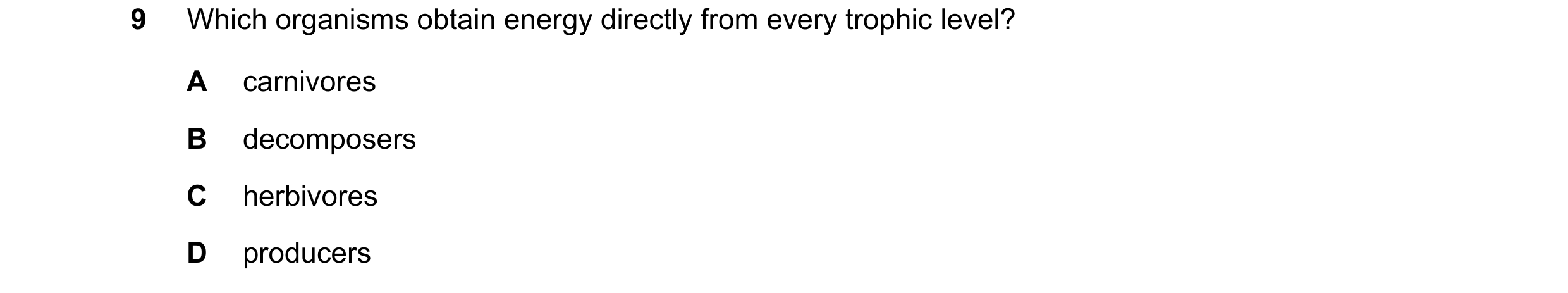 Question 4: Which organisms obtain energy directly from every trophic level? A carnivores B decomposers C herbivores D producers