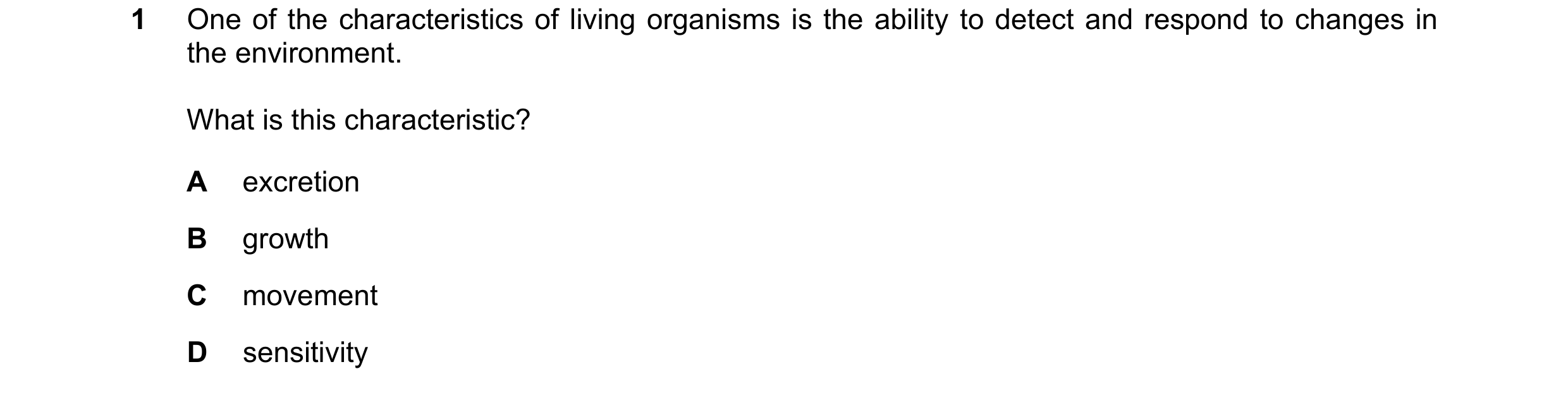 Question 44: One of the characteristics of living organisms is the ability to detect and respond to changes in the environment. What is this characteris…