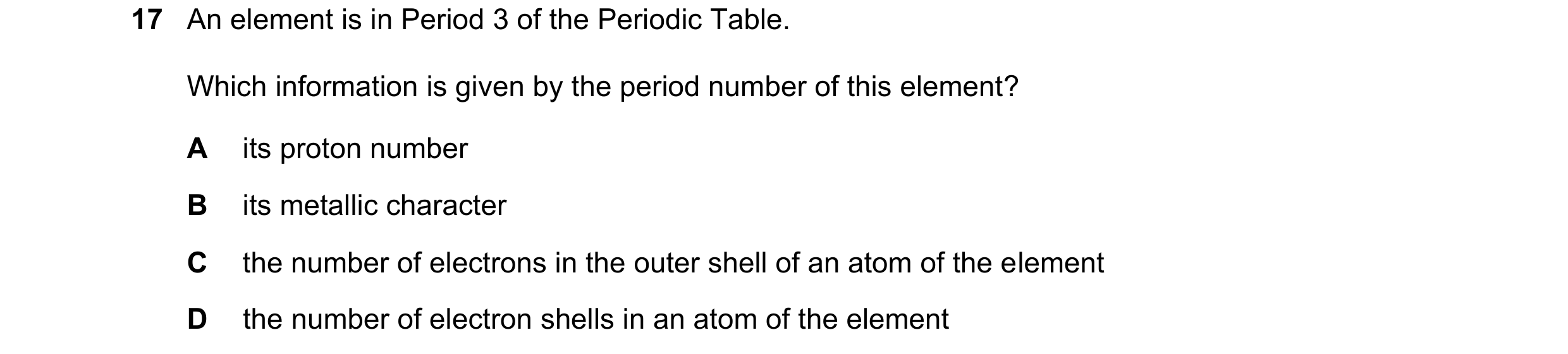 Question 27: An element is in Period 3 of the Periodic Table. Which information is given by the period number of this element? A its proton number B its…