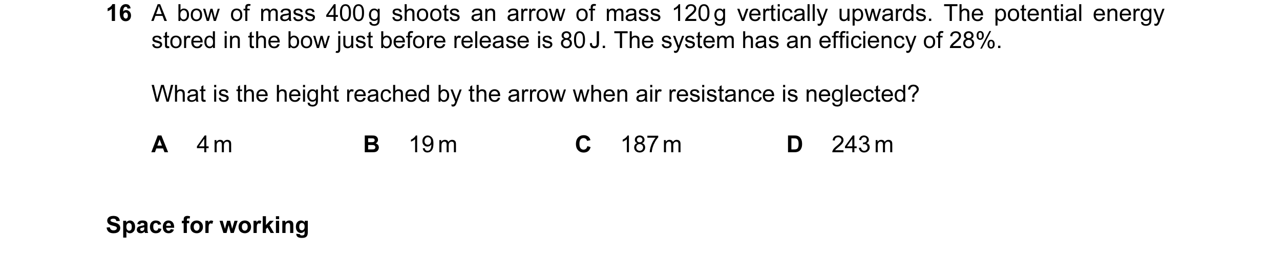 Question 40: A bow of mass 400 g shoots an arrow of mass 120 g vertically upwards. The potential energy stored in the bow just before release is 80 J. T…