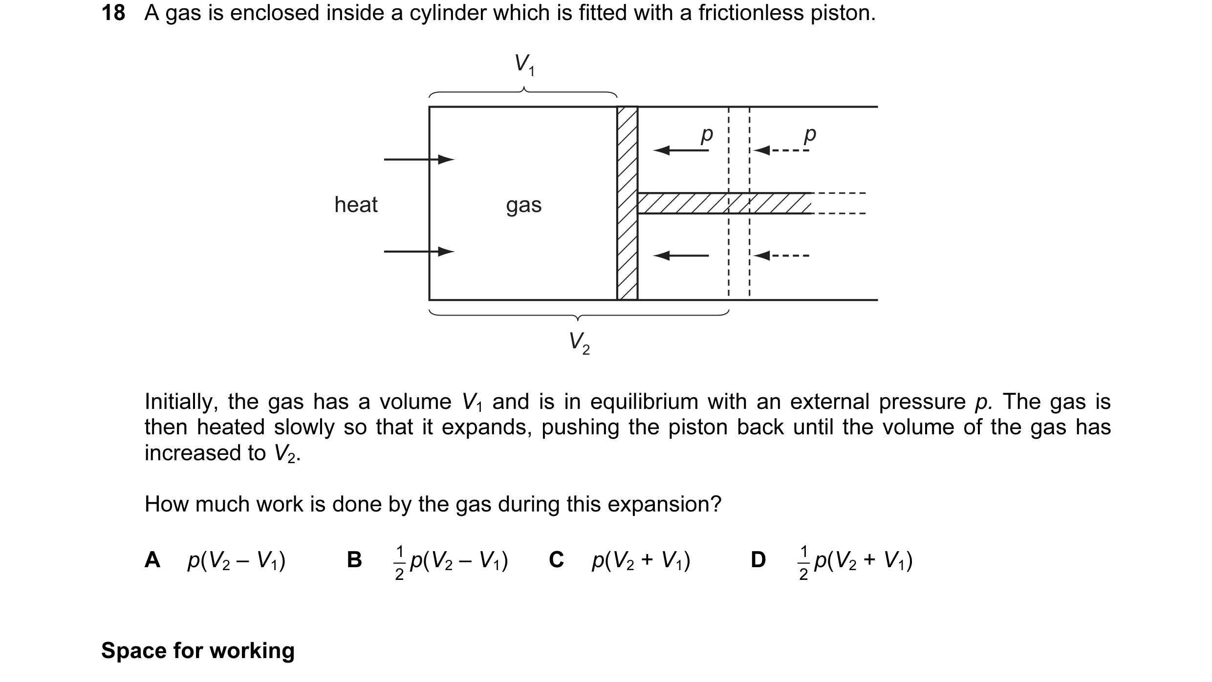 Question 1: A gas is enclosed inside a cylinder which is fitted with a frictionless piston. V1 p p heat gas V2 Initially, the gas has a volume V1 and i…