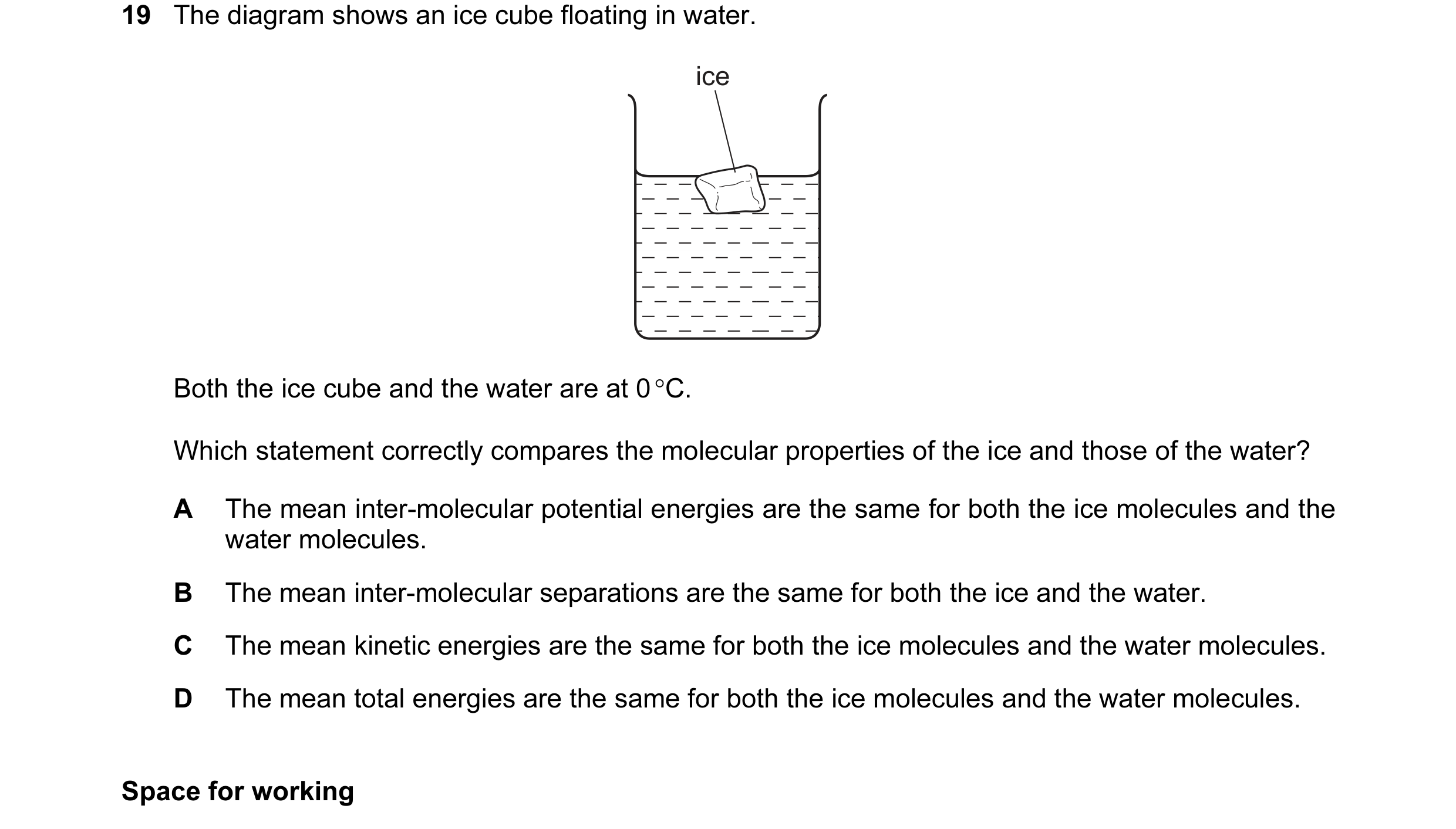 Question 24: The diagram shows an ice cube floating in water. ice Both the ice cube and the water are at 0 °C. Which statement correctly compares the mo…