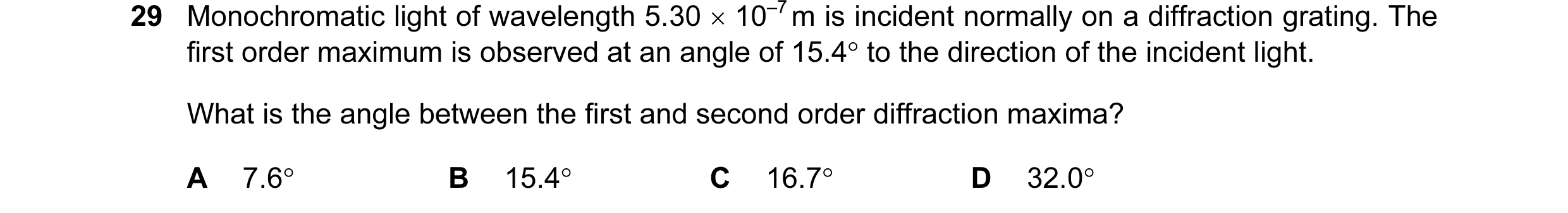 Question 14: Monochromatic light of wavelength 5.30 × 10–7 m is incident normally on a diffraction grating. The first order maximum is observed at an an…