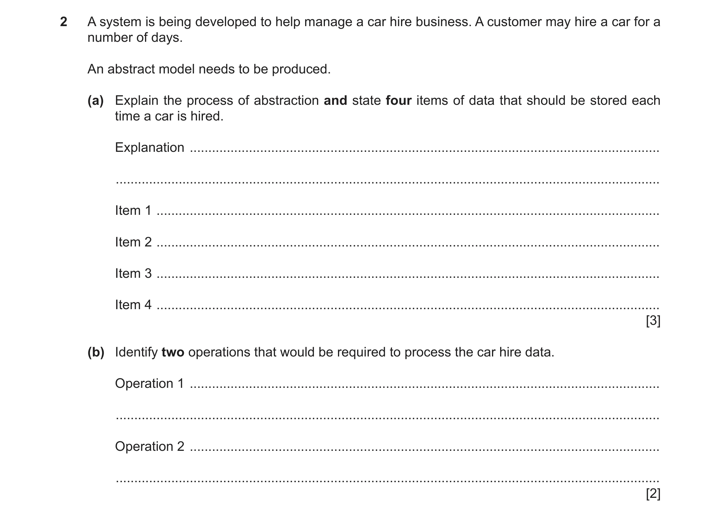 Question 7: A system is being developed to help manage a car hire business. A customer may hire a car for a number of days. An abstract model needs to …