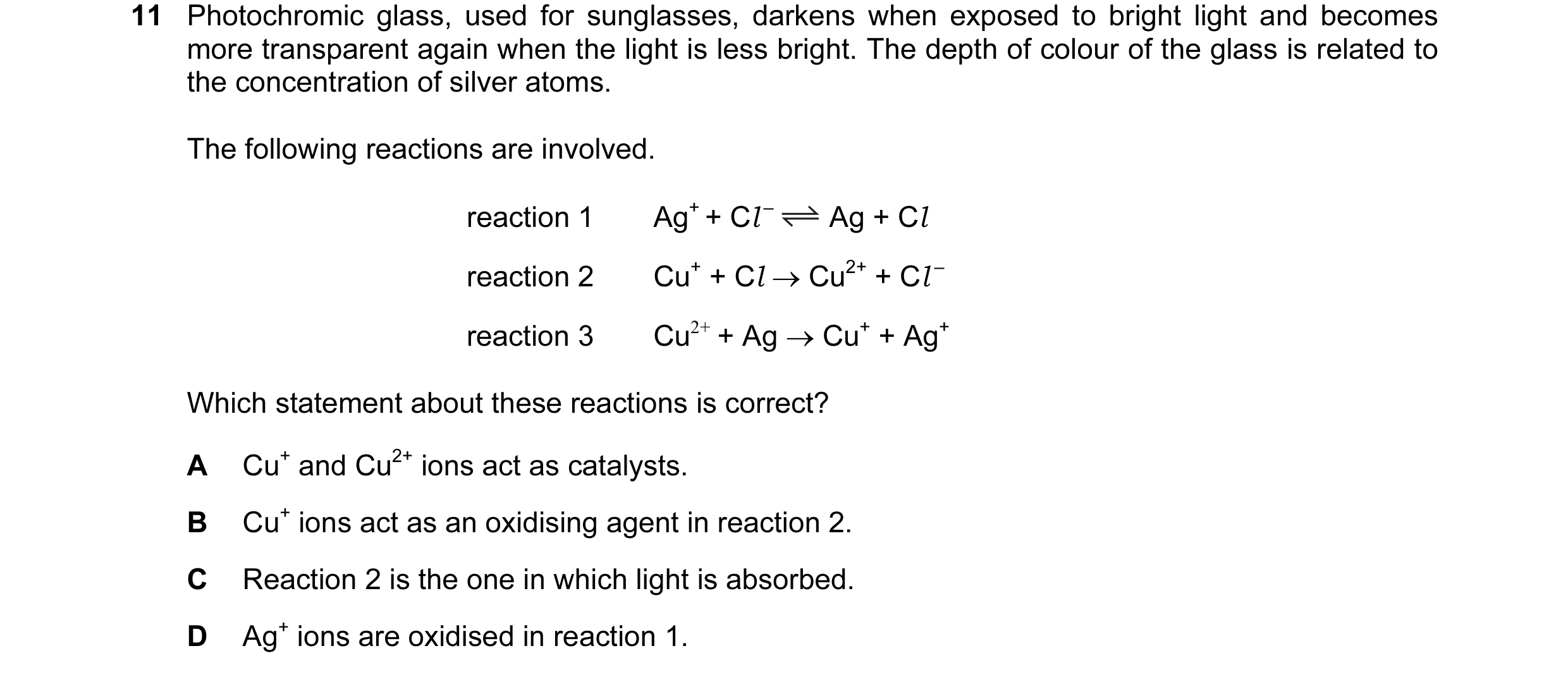 Question 15: Photochromic glass, used for sunglasses, darkens when exposed to bright light and becomes more transparent again when the light is less bri…