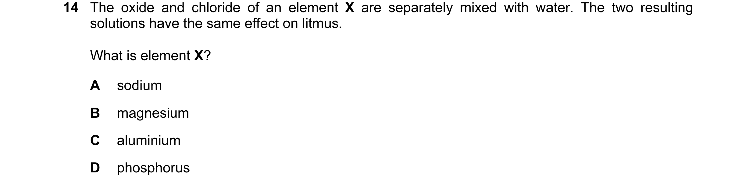 Question 7: The oxide and chloride of an element X are separately mixed with water. The two resulting solutions have the same effect on litmus. What is…
