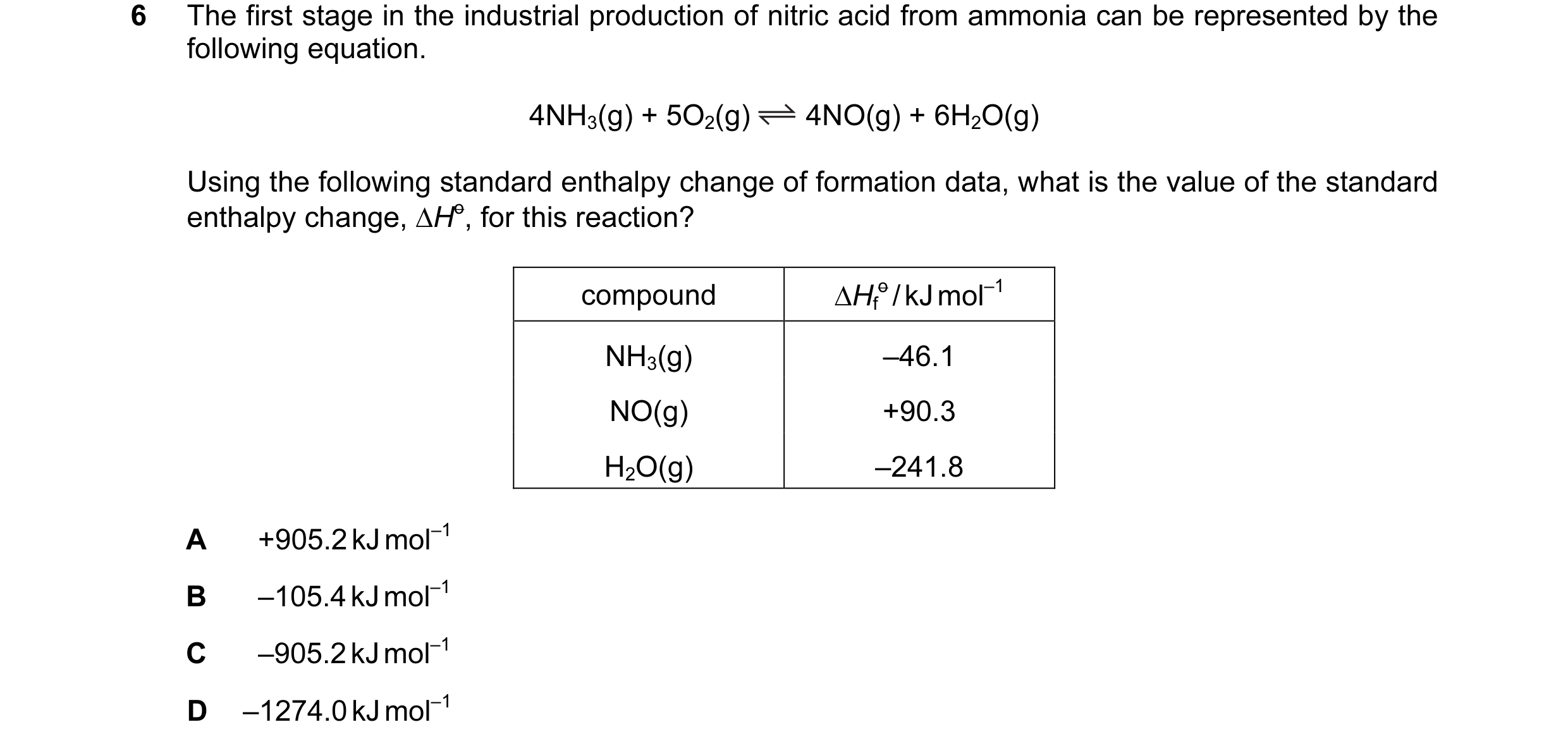 Question 6: The first stage in the industrial production of nitric acid from ammonia can be represented by the following equation. 4NH3(g) + 5O2(g) 4NO…