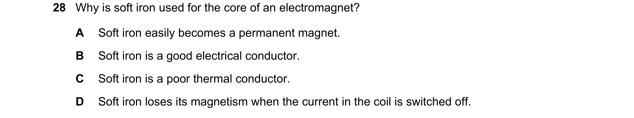 Question 137: Why is soft iron used for the core of an electromagnet? A Soft iron easily becomes a permanent magnet. B Soft iron is a good electrical con…