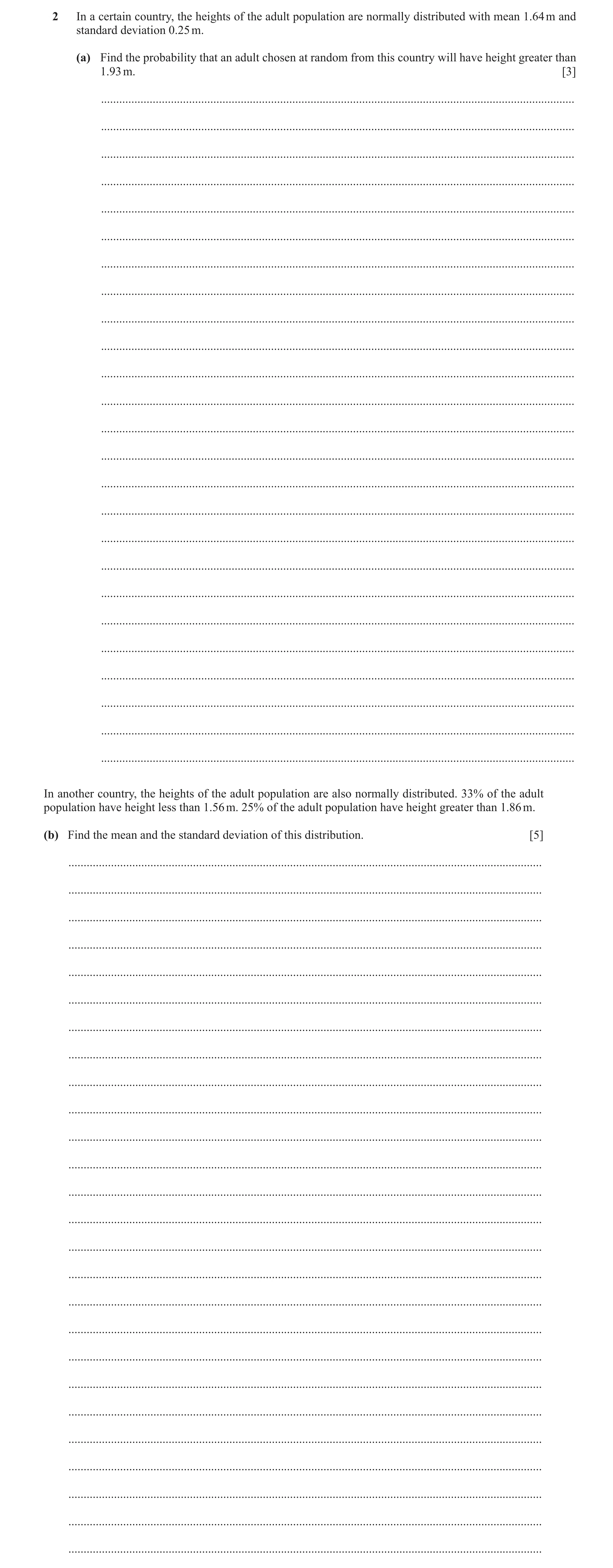 Question 36: In a certain country, the heights of the adult population are normally distributed with mean 1.64 m and standard deviation 0.25 m. (a) Find…