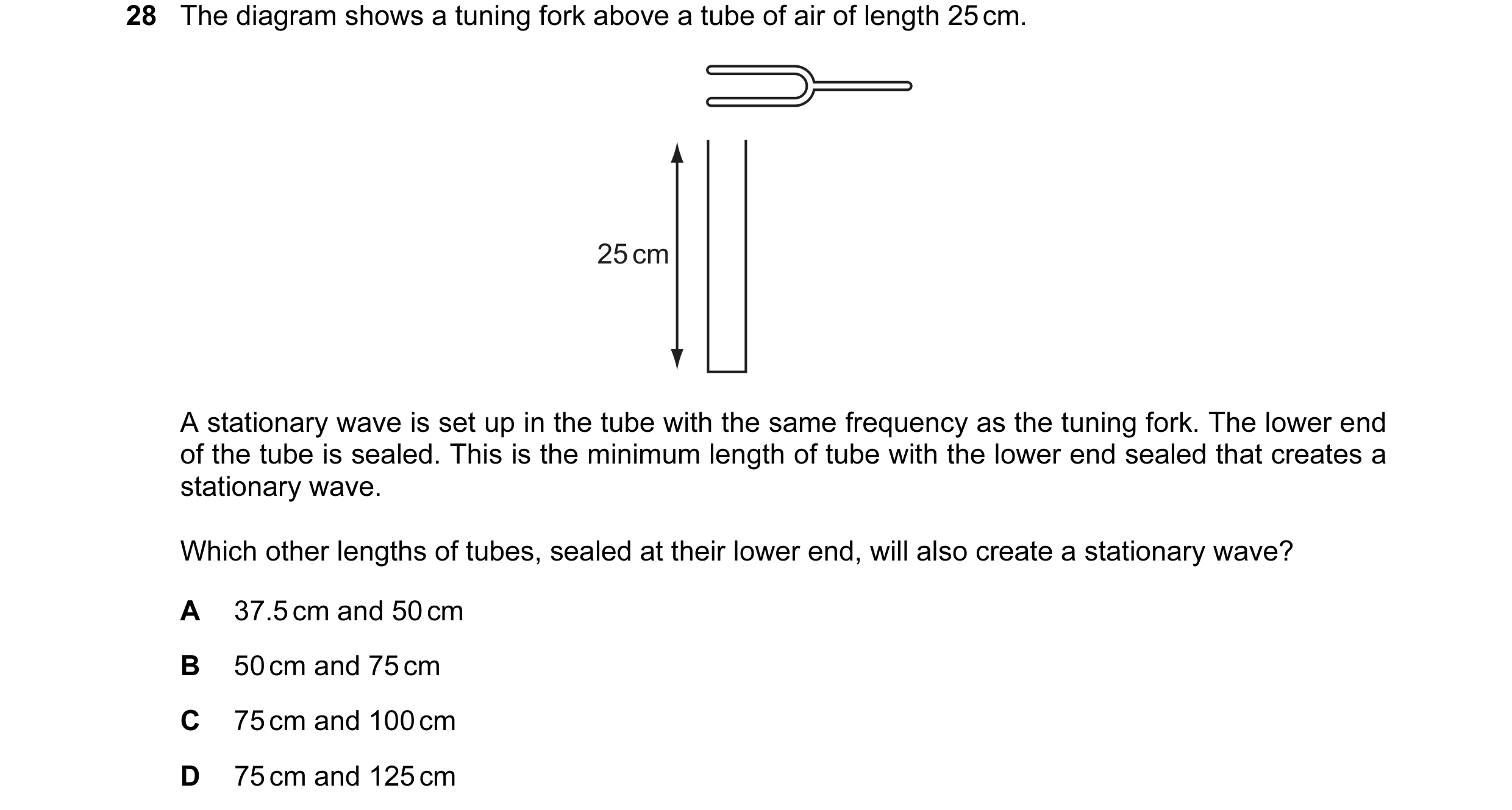 Question 47: The diagram shows a tuning fork above a tube of air of length 25 cm. 25 cm A stationary wave is set up in the tube with the same frequency …