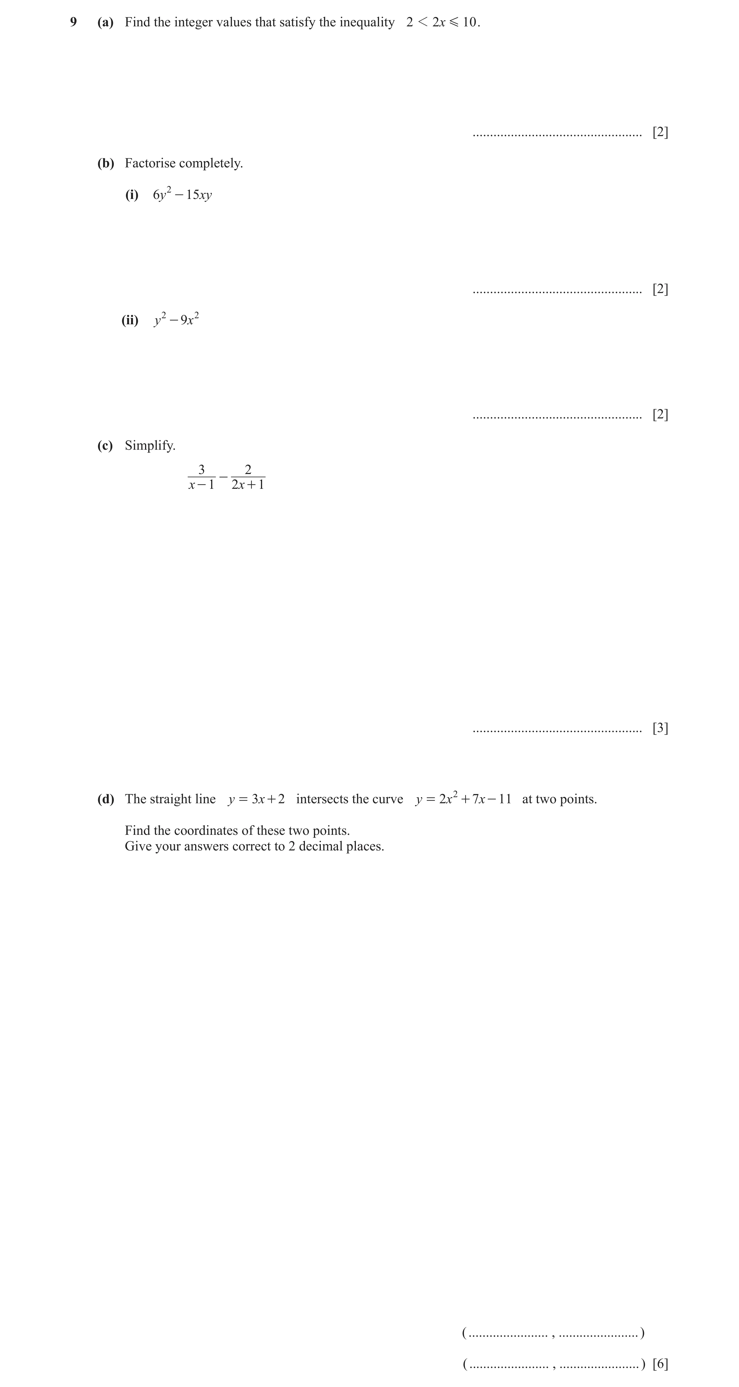 Question 10: (a) Find the integer values that satisfy the inequality 2 1 2 x G 10 . ................................................. [2] (b) Factorise …