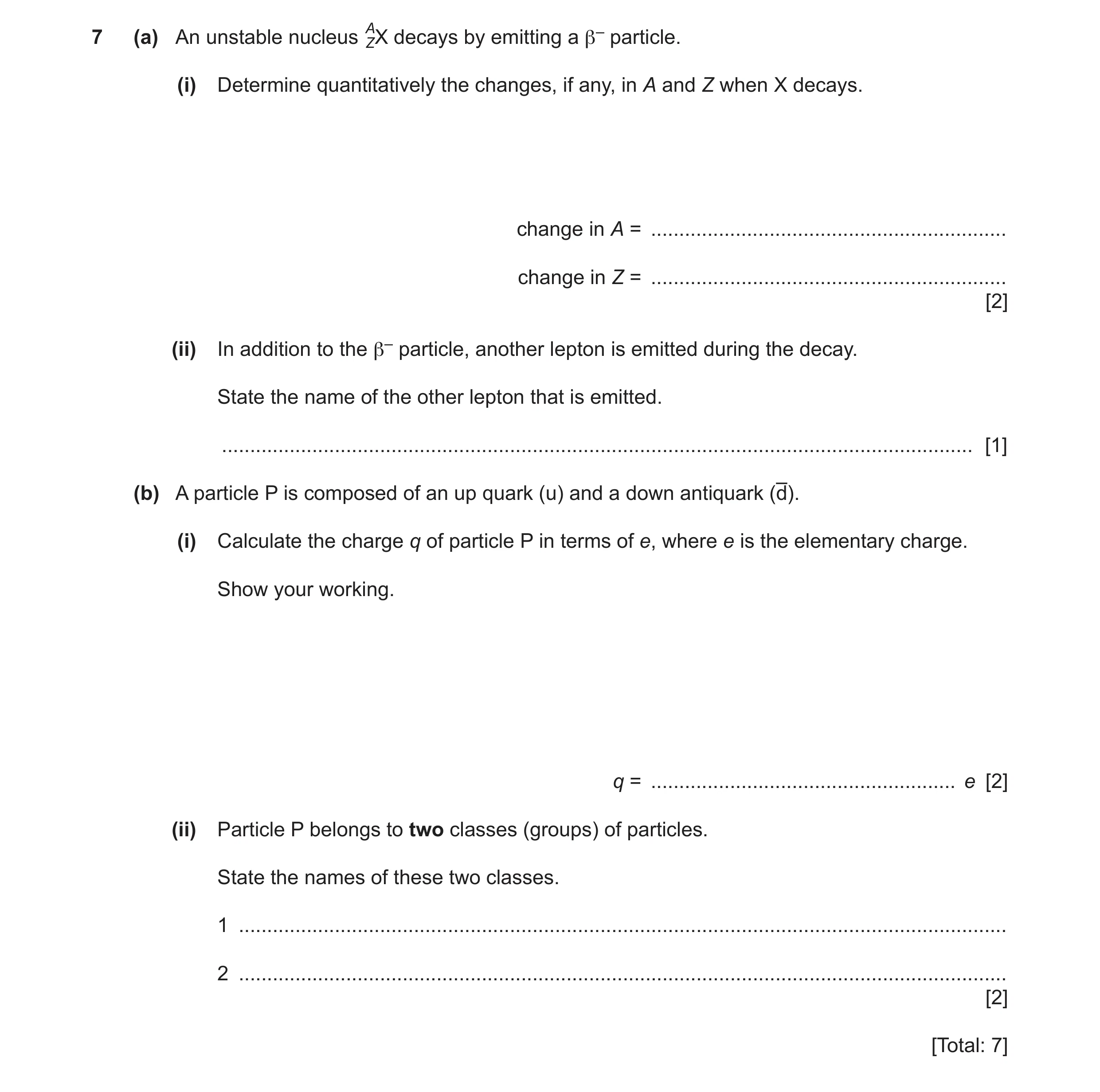 Question 51: (a) An unstable nucleus AZX decays by emitting a β– particle. (i) Determine quantitatively the changes, if any, in A and Z when X decays. c…