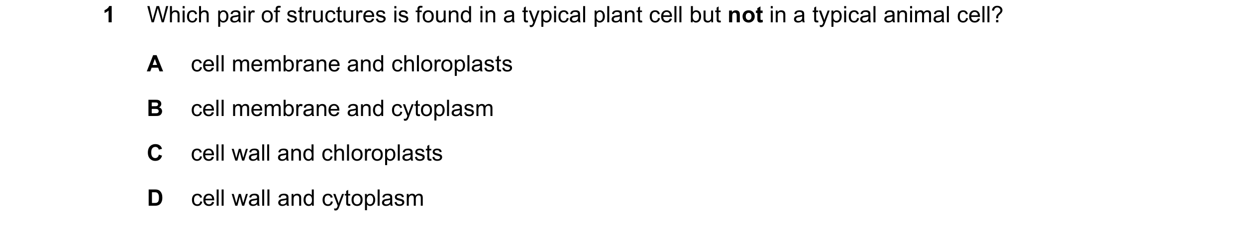 Question 10: Which pair of structures is found in a typical plant cell but not in a typical animal cell? A cell membrane and chloroplasts B cell membran…
