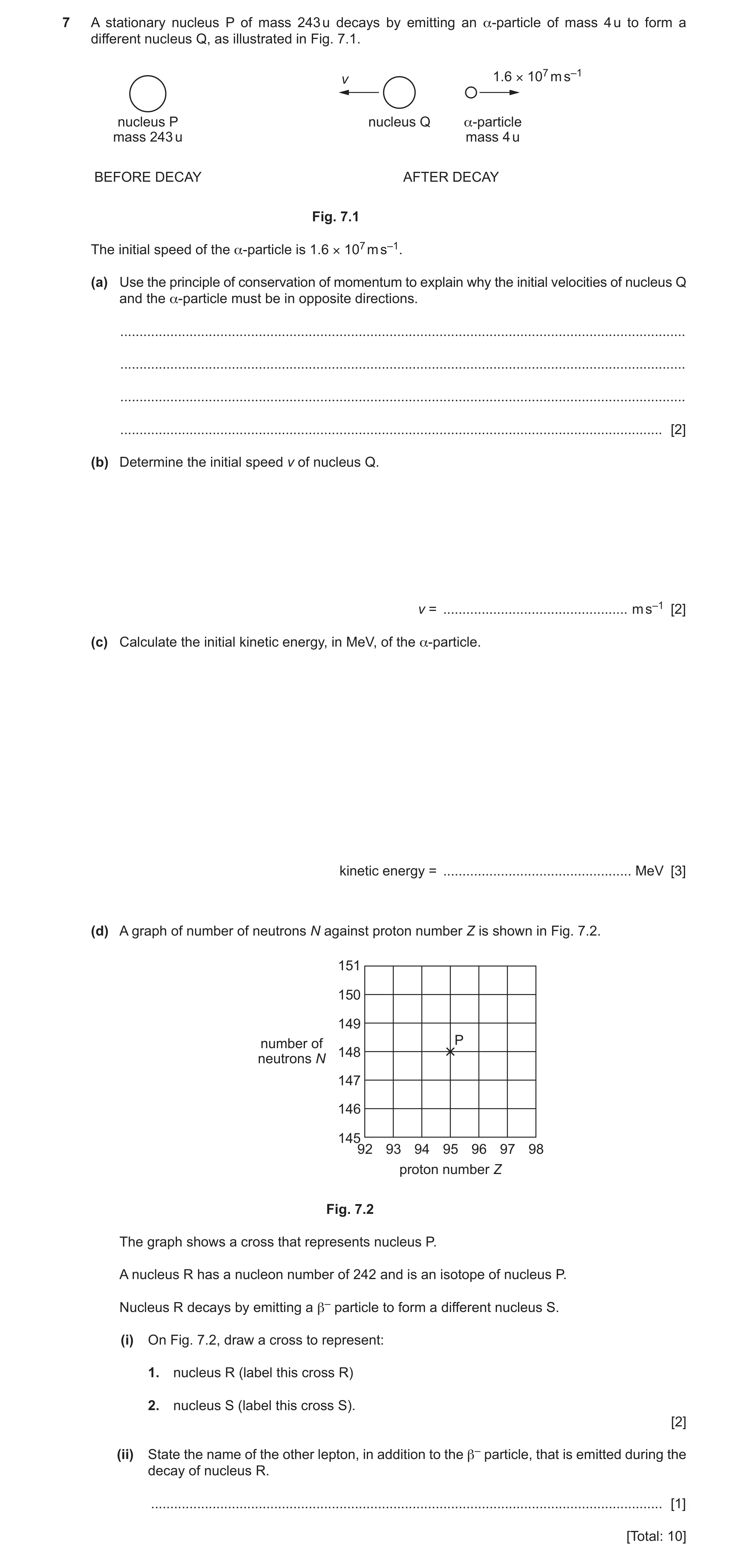 Question 18: A stationary nucleus P of mass 243 u decays by emitting an α-particle of mass 4 u to form a different nucleus Q, as illustrated in Fig. 7.1…