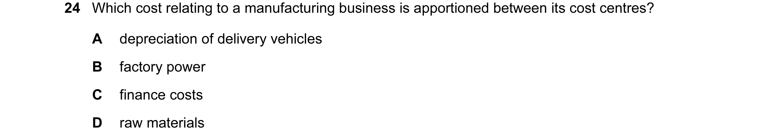 Question 155: Which cost relating to a manufacturing business is apportioned between its cost centres? A depreciation of delivery vehicles B factory powe…