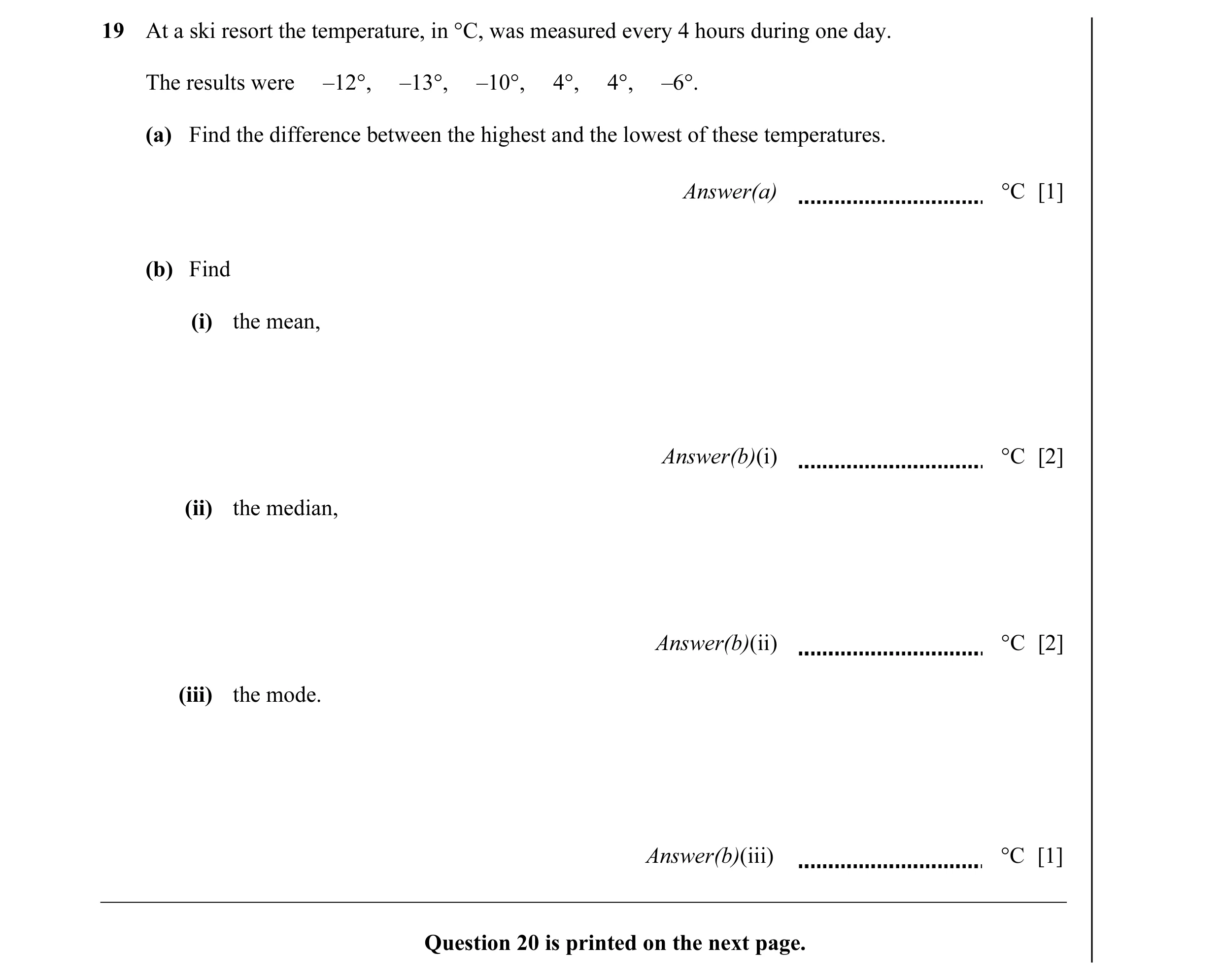 Question 3: At a ski resort the temperature, in °C, was measured every 4 hours during one day. The results were –12°, –13°, –10°, 4°, 4°, –6°. (a) Find…