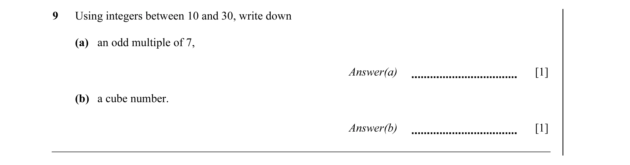 Question 22: Using integers between 10 and 30, write down (a) an odd multiple of 7, Answer(a) [1] (b) a cube number. Answer(b) [1]