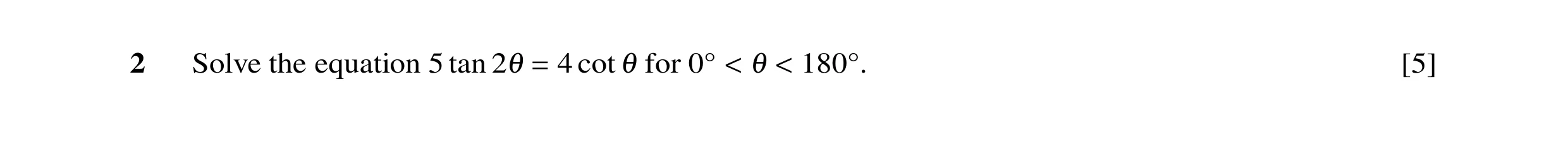 Question 51: Solve the equation 5 tan 4 cot for [5] 21 = 1 0Å < 1 < 180Å.