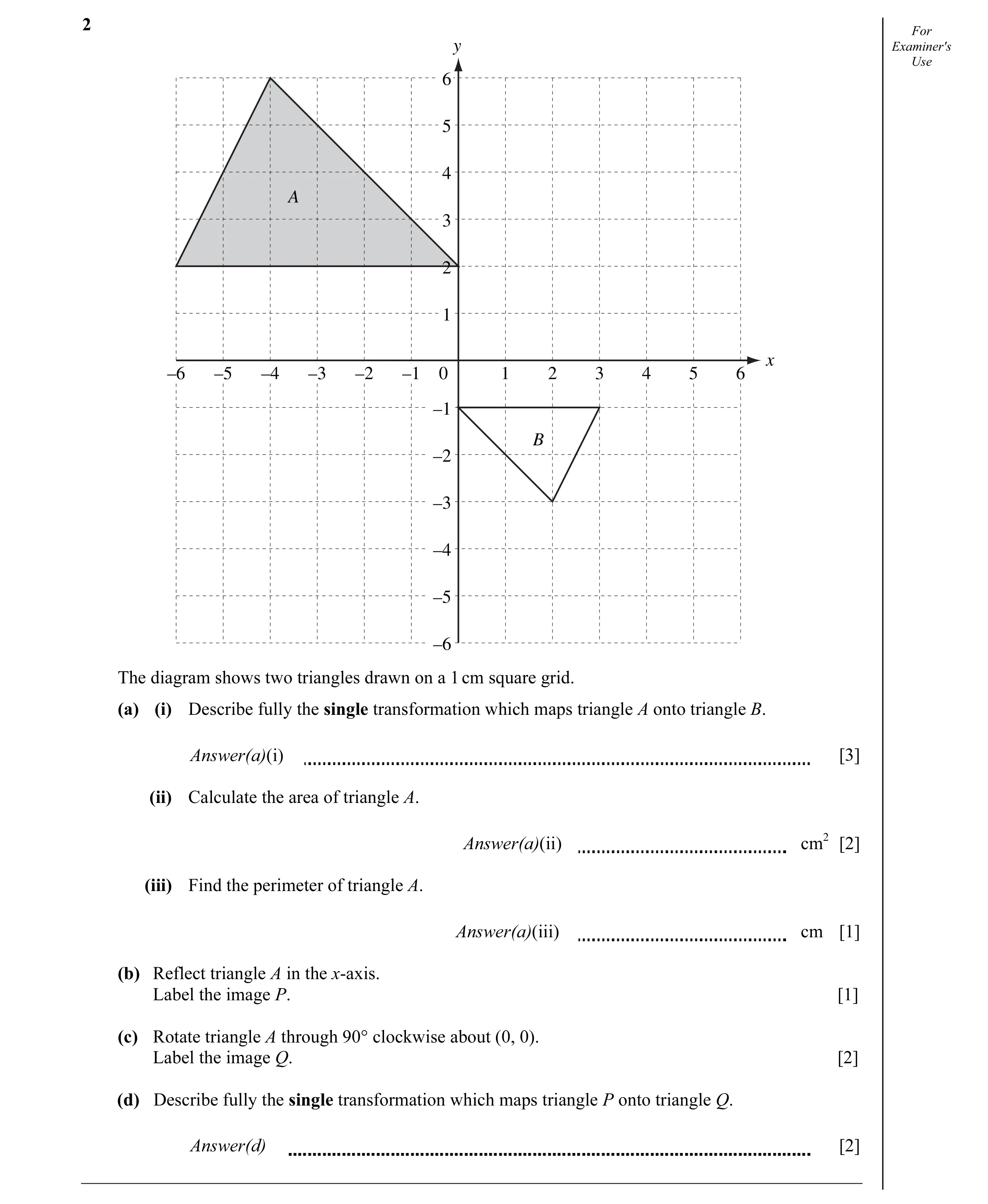 Question 14: For y Examiner's Use 6 5 4 A 3 2 1 x –6 –5 –4 –3 –2 –1 0 1 2 3 4 5 6 –1 B –2 –3 –4 –5 –6 The diagram shows two triangles drawn on a 1 cm sq…