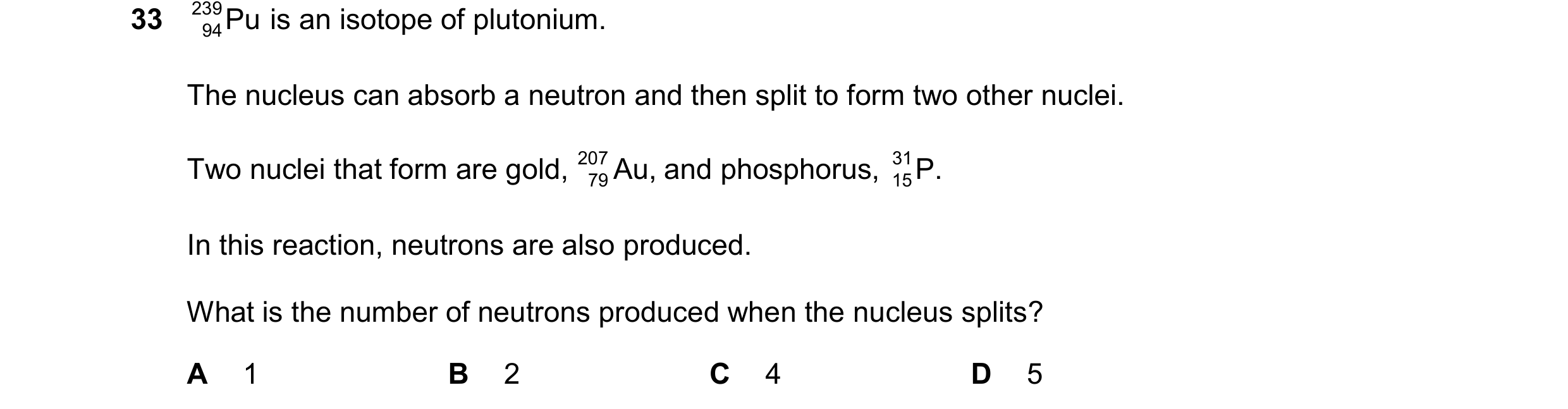Question 140: 239 Pu is an isotope of plutonium. 94 The nucleus can absorb a neutron and then split to form two other nuclei. Two nuclei that form are go…