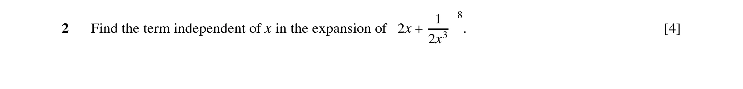 Question 39: 8 2 Find the term independent of x in the expansion of 2x + . [4] 2x3