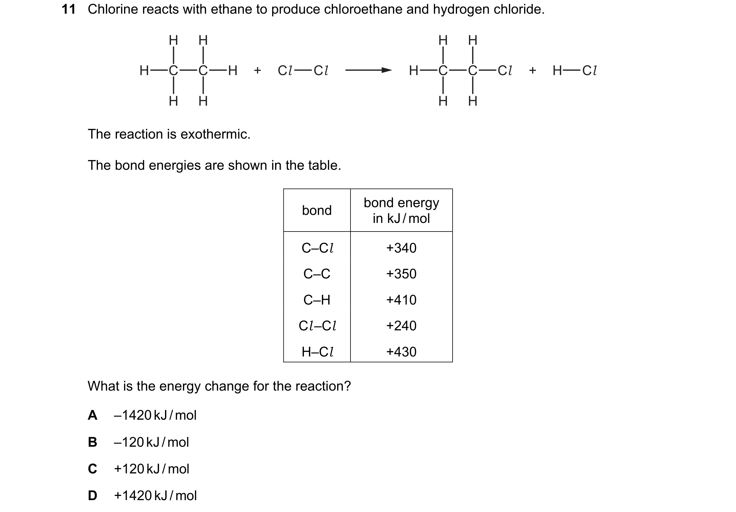 Question 18: Chlorine reacts with ethane to produce chloroethane and hydrogen chloride. H H H H H C C H + Cl Cl H C C Cl + H Cl H H H H The reaction is …