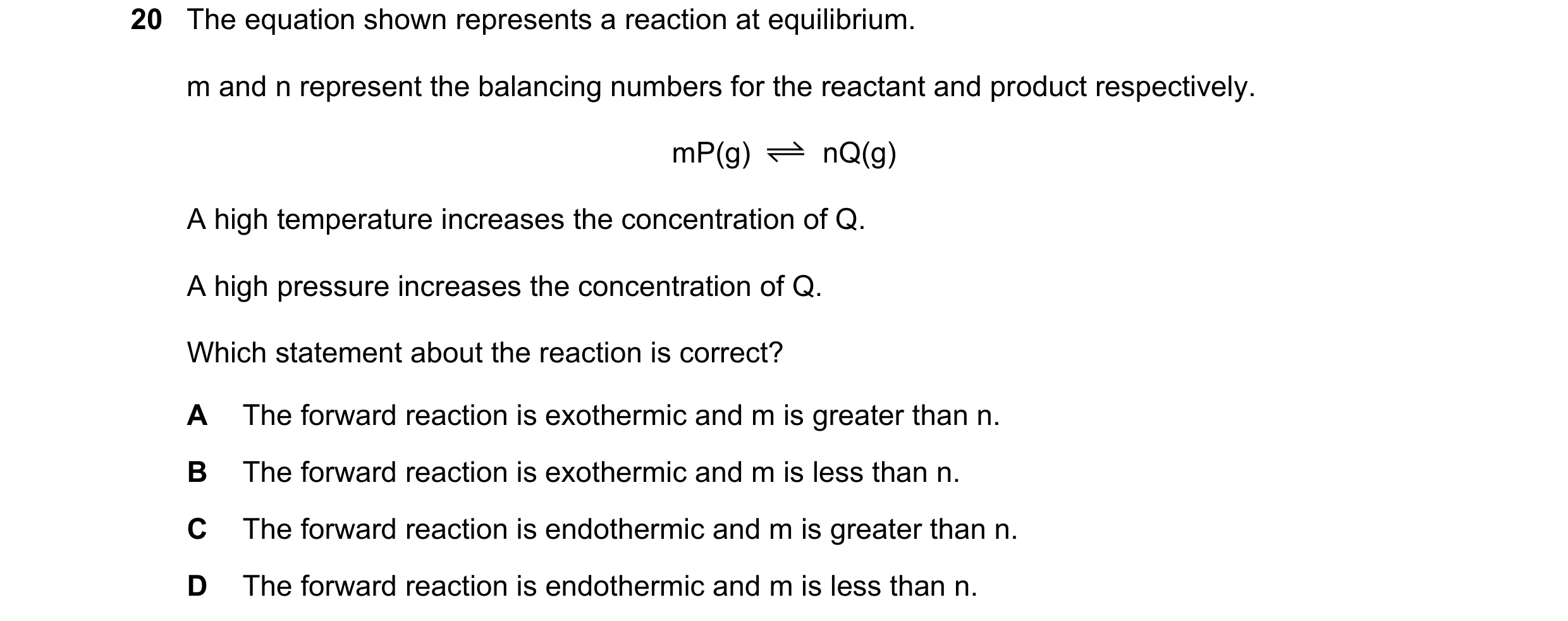 Question 19: The equation shown represents a reaction at equilibrium. m and n represent the balancing numbers for the reactant and product respectively.…