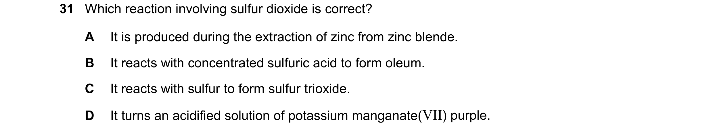 Question 17: Which reaction involving sulfur dioxide is correct? A It is produced during the extraction of zinc from zinc blende. B It reacts with conce…