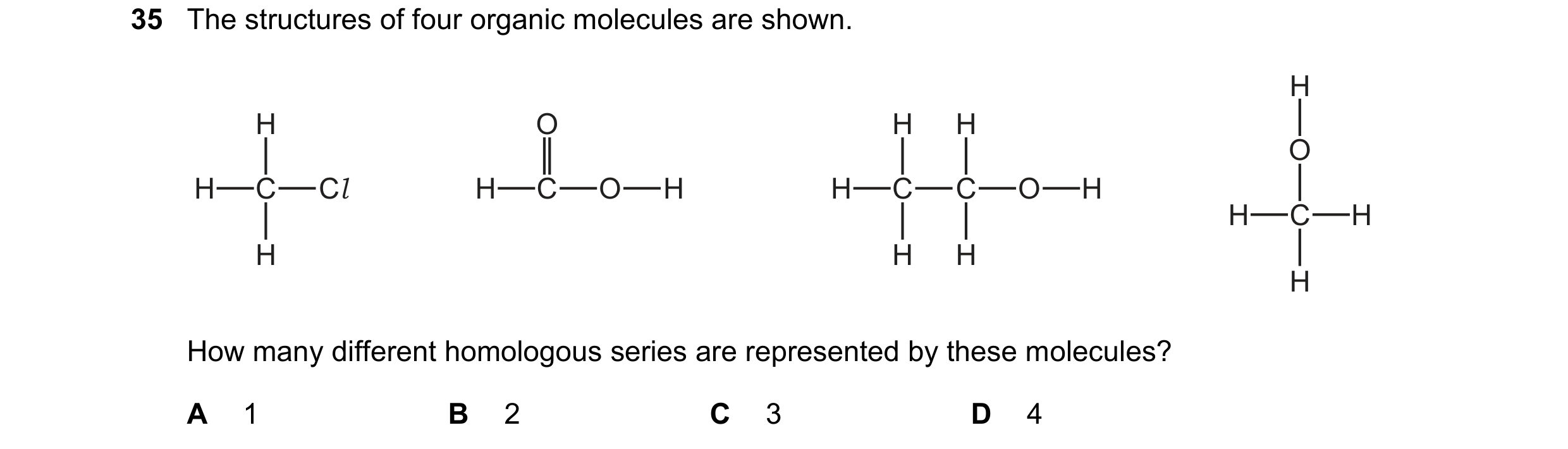 Question 9: The structures of four organic molecules are shown. H H O H H O H C Cl H C O H H C C O H H C H H H H H How many different homologous series…