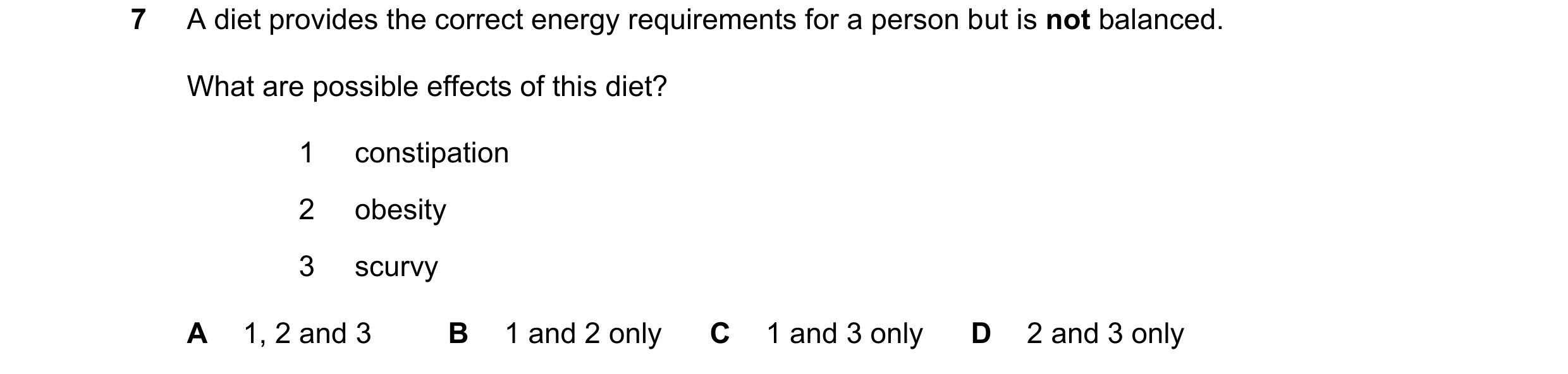 Question 31: A diet provides the correct energy requirements for a person but is not balanced. What are possible effects of this diet? 1 constipation 2 …