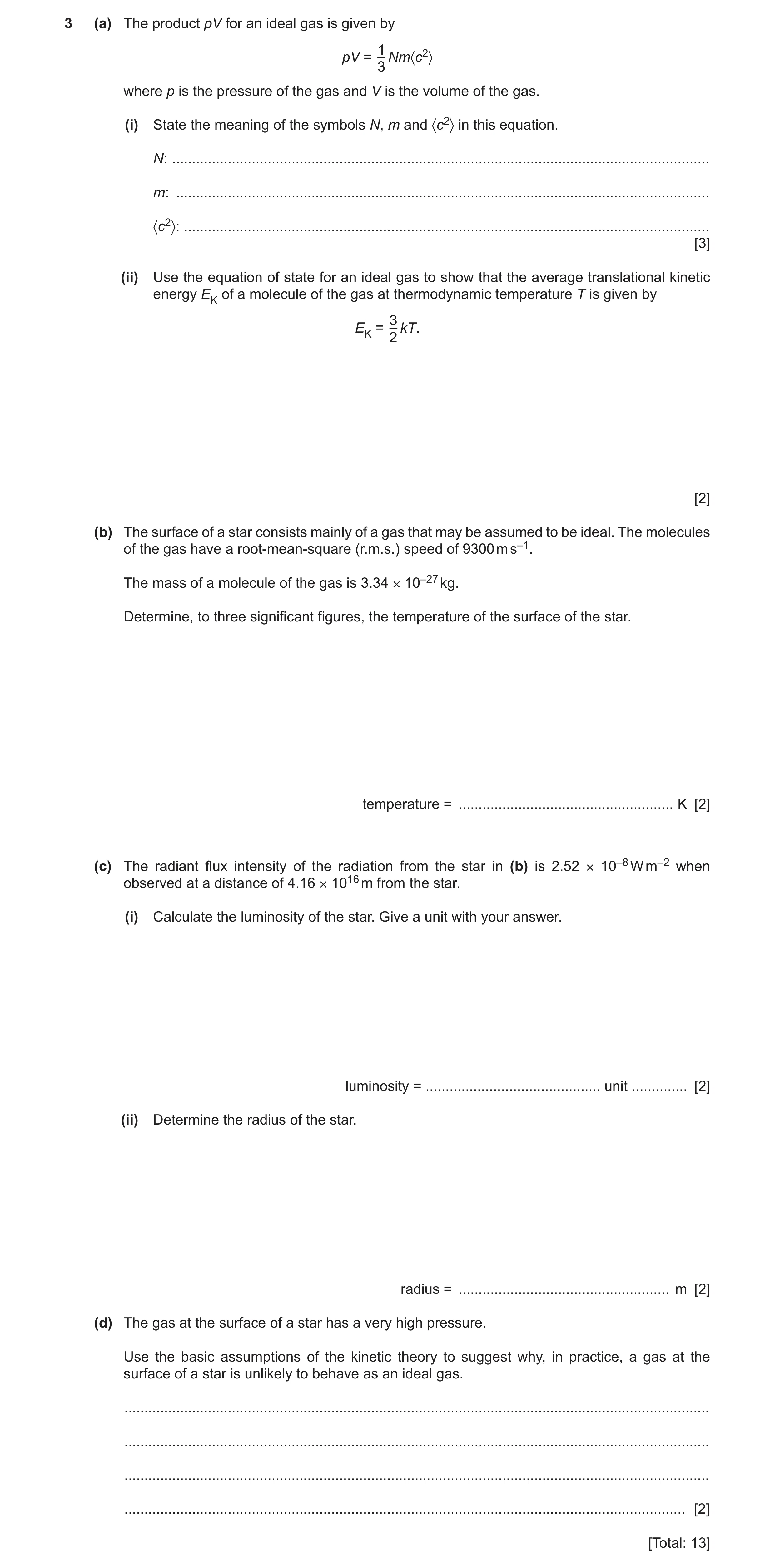 Question 7: (a) The product pV for an ideal gas is given by 1 pV = Nm〈c2〉 3 where p is the pressure of the gas and V is the volume of the gas. (i) Stat…