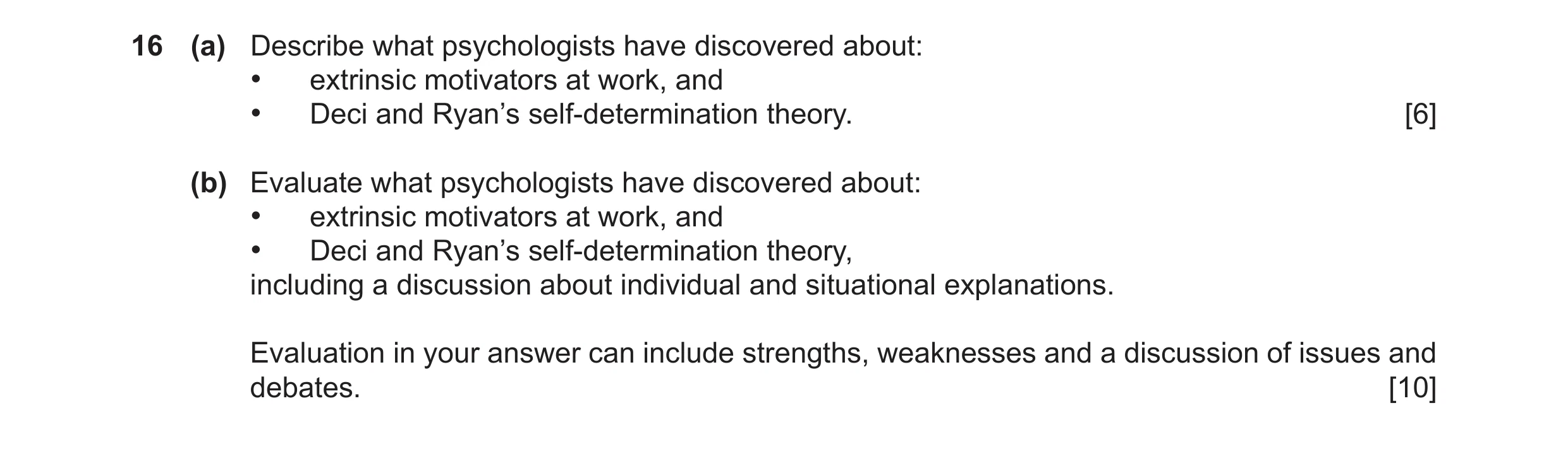 Question 44: (a) Describe what psychologists have discovered about: • extrinsic motivators at work, and • Deci and Ryan’s self-determination theory. [6]…