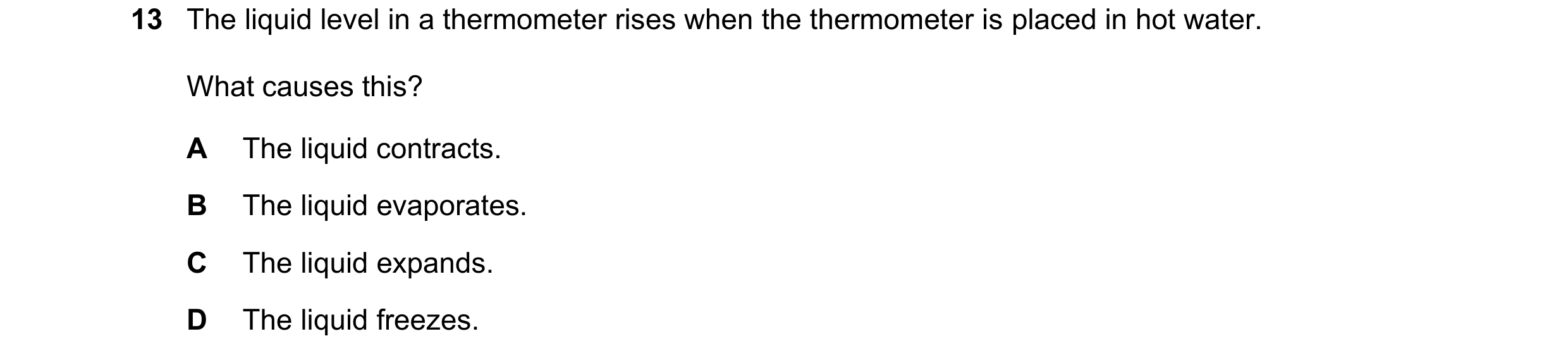 Question 145: The liquid level in a thermometer rises when the thermometer is placed in hot water. What causes this? A The liquid contracts. B The liquid…
