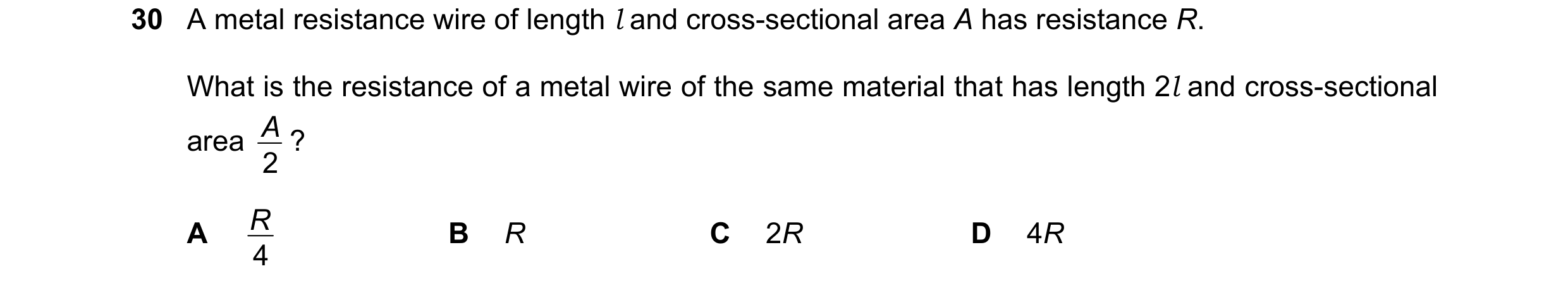 Question 199: A metal resistance wire of length l and cross-sectional area A has resistance R. What is the resistance of a metal wire of the same materia…