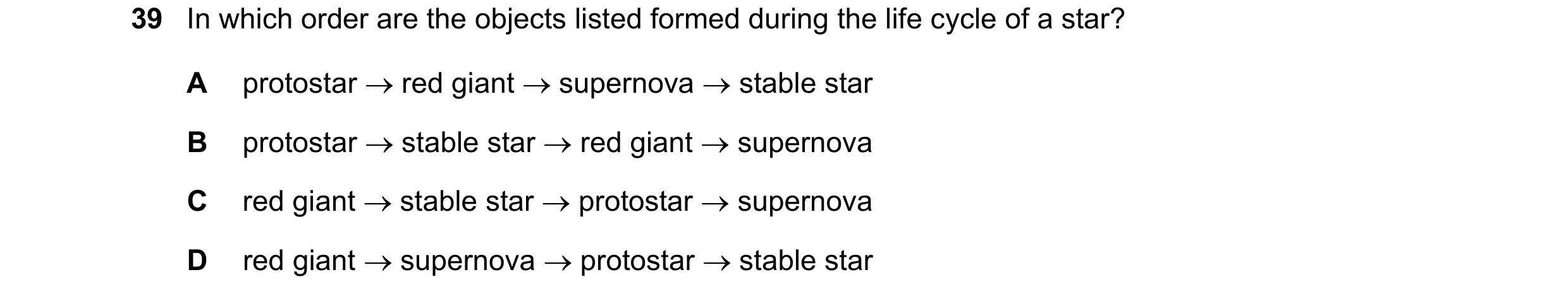 Question 24: In which order are the objects listed formed during the life cycle of a star? A protostar red giant supernova stable star B protostar…