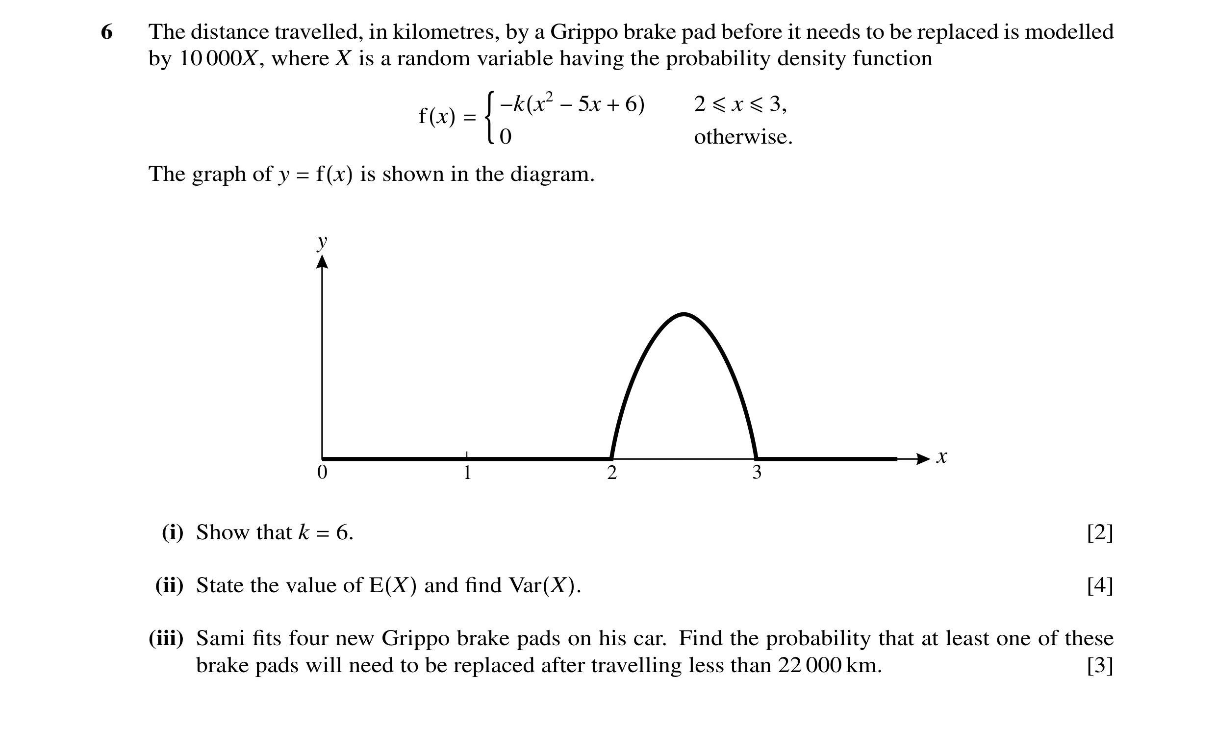 Question 13: The distance travelled, in kilometres, by a Grippo brake pad before it needs to be replaced is modelled by 10 000X, where X is a random var…